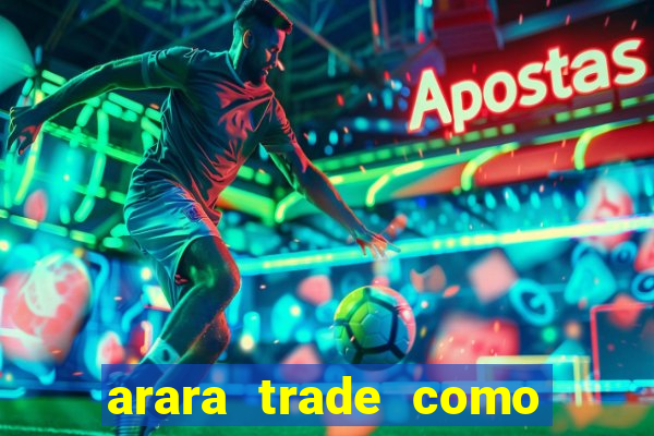 arara trade como ganhar dinheiro